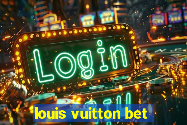 louis vuitton bet